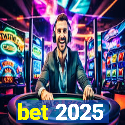 bet 2025
